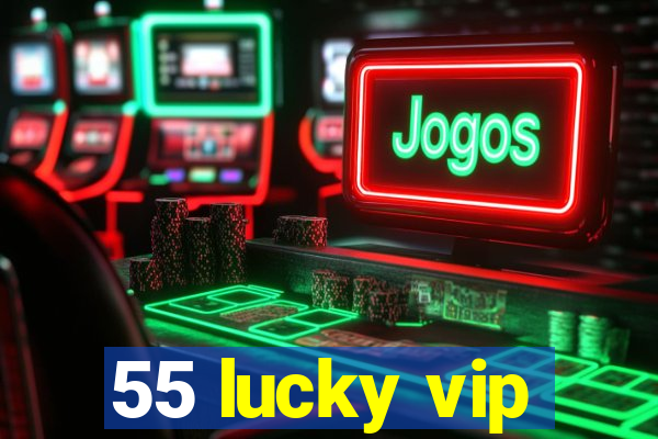 55 lucky vip